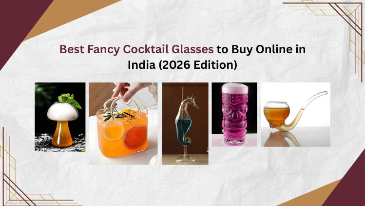 Best Fancy Cocktail Glasses to Buy Online in India (2026 Edition)