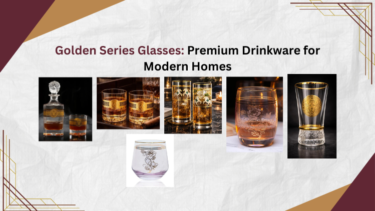 Golden Series Glasses: Premium Drinkware for Modern Homes