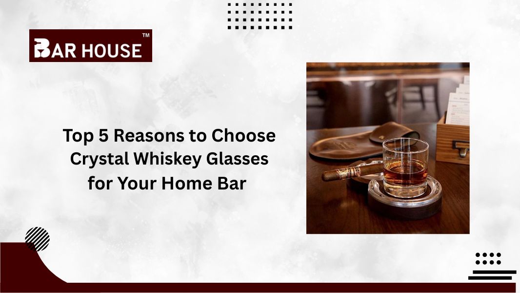Top 5 Reasons to Choose Crystal Whiskey Glasses for Your Home Bar