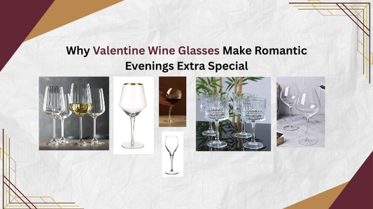 Why Valentine Wine Glasses Make Romantic Evenings Extra Special